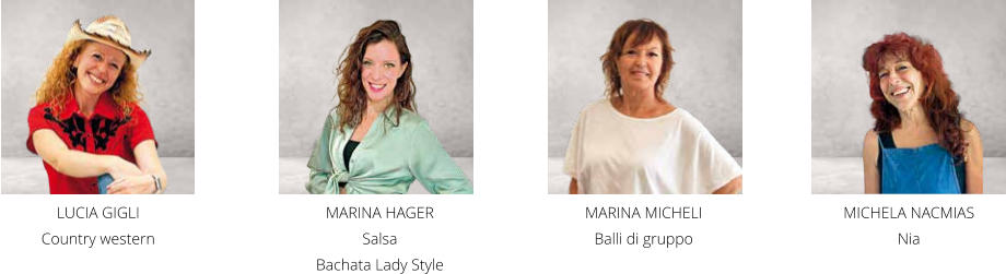 LUCIA GIGLI Country western MARINA HAGER  Salsa Bachata Lady Style MICHELA NACMIAS Nia MARINA MICHELI Balli di gruppo