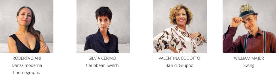 ROBERTA ZIANI Danza moderna Choreographic SILVIA CERINO Caribbean Switch WILLIAM MAJER Swing VALENTINA CODOTTO Balli di Gruppo
