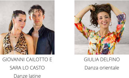 GIOVANNI CAILOTTO E SARA LO CASTO  Danze latine GIULIA DELFINO  Danza orientale