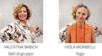 VALENTINA BABICH Balli di gruppo VIOLA MOMBELLI Yoga