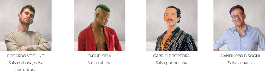 GIANFILIPPO BISOGNI Salsa cubana EKOUE KIDJA  Salsa cubana EDOARDO VOGLINO Salsa cubana, salsa portoricana GABRIELE TORTORA  Salsa portoricana