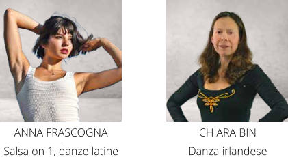 CHIARA BIN  Danza irlandese ANNA FRASCOGNA  Salsa on 1, danze latine
